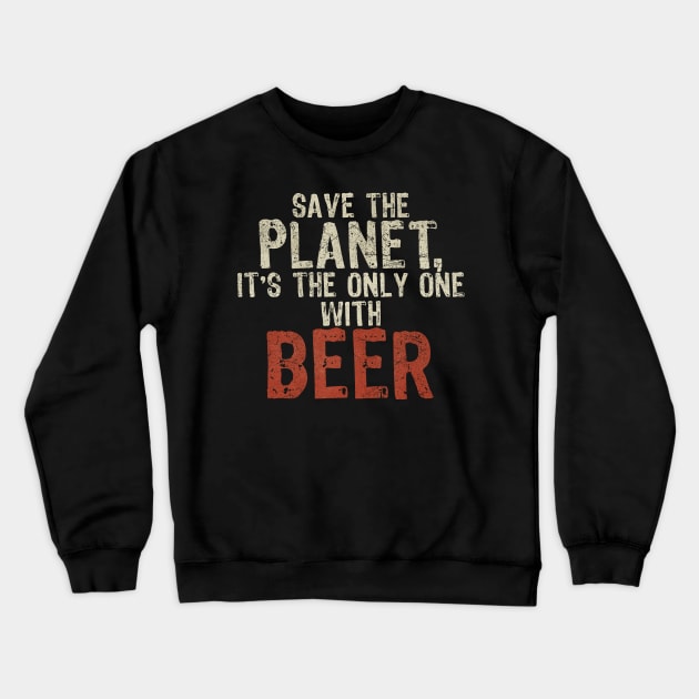 Save The Planet Beer Lover Crewneck Sweatshirt by All-About-Words